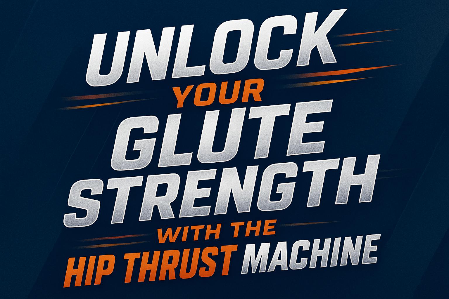 Top 5 Benefits of Using a Hip Thrust Machine for Glute Strength