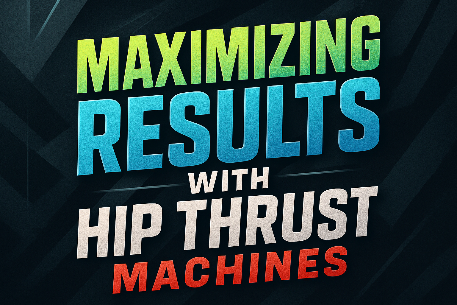 Achieve Maximum Results with Hip Thrust Machines in 2025 Achieve Maximum Results with Hip Thrust Machines in 2025